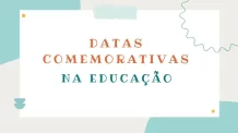 Datas comemorativas escolares: planeje ações educativas