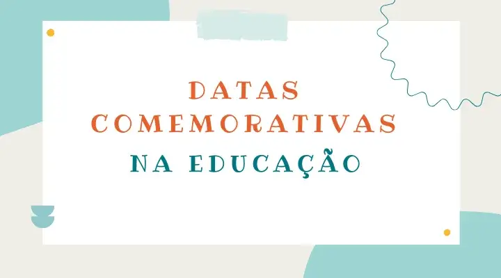 Datas comemorativas escolares: planeje ações educativas